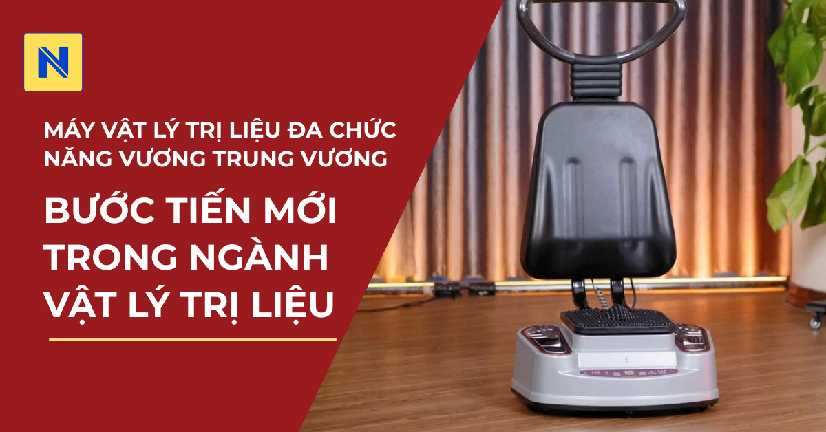 Máy trị liệu đa chức năng Vương Trung Vương – Bước tiến mới trong ngành vật lý trị liệu